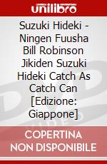 Suzuki Hideki - Ningen Fuusha Bill Robinson Jikiden Suzuki Hideki Catch As Catch Can [Edizione: Giappone] dvd