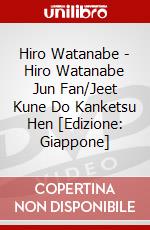 Hiro Watanabe - Hiro Watanabe Jun Fan/Jeet Kune Do Kanketsu Hen [Edizione: Giappone] dvd