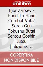 Igor Zaitsev - Hand-To Hand Combat Vol.2 Soren Gun Tokushu Butai Sentou Goshin Jutsu [Edizione: Giappone] dvd