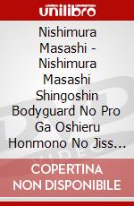 Nishimura Masashi - Nishimura Masashi Shingoshin Bodyguard No Pro Ga Oshieru Honmono No Jiss [Edizione: Giappone] dvd