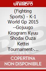(Fighting Sports) - K-1 World Gp 2015 --Gojuugo Kirogram Kyuu Shodai Ouza Kettei Tournament- [Edizione: Giappone] dvd