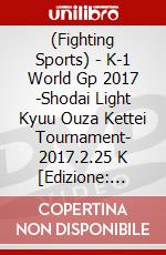 (Fighting Sports) - K-1 World Gp 2017 -Shodai Light Kyuu Ouza Kettei Tournament- 2017.2.25 K [Edizione: Giappone] dvd