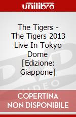 The Tigers - The Tigers 2013 Live In Tokyo Dome [Edizione: Giappone] dvd