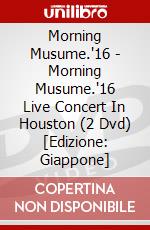 Morning Musume.'16 - Morning Musume.'16 Live Concert In Houston (2 Dvd) [Edizione: Giappone] dvd