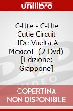 C-Ute - C-Ute Cutie Circuit -!De Vuelta A Mexico!- (2 Dvd) [Edizione: Giappone] dvd