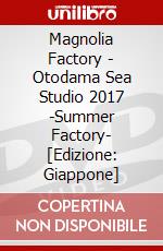 Magnolia Factory - Otodama Sea Studio 2017 -Summer Factory- [Edizione: Giappone] dvd