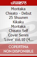 Moritaka Chisato - Debut 25 Shuunen Kikaku Moritaka Chisato Self Cover Series 'Love' Vol.10 (4 Dvd) [Edizione: Giappone] dvd