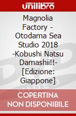 Magnolia Factory - Otodama Sea Studio 2018 -Kobushi Natsu Damashii!!- [Edizione: Giappone] dvd
