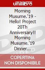 Morning Musume.'19 - Hello! Project 20Th Anniversary!! Morning Musume.'19 Dinner Show[Happy N [Edizione: Giappone] dvd