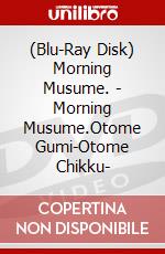 (Blu-Ray Disk) Morning Musume. - Morning Musume.Otome Gumi-Otome Chikku- brd