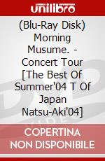 (Blu-Ray Disk) Morning Musume. - Concert Tour [The Best Of Summer'04 T Of Japan Natsu-Aki'04] brd