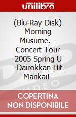 (Blu-Ray Disk) Morning Musume. - Concert Tour 2005 Spring U -Dairokkan Hit Mankai!- brd