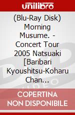 (Blu-Ray Disk) Morning Musume. - Concert Tour 2005 Natsuaki [Baribari Kyoushitsu-Koharu Chan Irasshai!-] brd