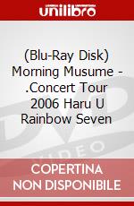 (Blu-Ray Disk) Morning Musume - .Concert Tour 2006 Haru U Rainbow Seven brd