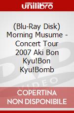 (Blu-Ray Disk) Morning Musume - Concert Tour 2007 Aki Bon Kyu!Bon Kyu!Bomb brd
