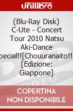 (Blu-Ray Disk) C-Ute - Concert Tour 2010 Natsu Aki-Dance    Special!![Chouuranaito!!]- [Edizione: Giappone] brd