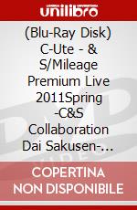 (Blu-Ray Disk) C-Ute - & S/Mileage Premium Live 2011Spring -C&S Collaboration Dai Sakusen- [Edizione: Giappone] brd