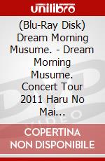 (Blu-Ray Disk) Dream Morning Musume. - Dream Morning Musume. Concert Tour 2011 Haru No Mai -Sotsugyousei De Sai [Edizione: Giappone] brd