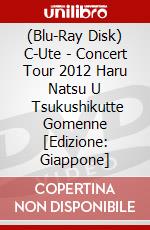 (Blu-Ray Disk) C-Ute - Concert Tour 2012 Haru Natsu U      Tsukushikutte Gomenne [Edizione: Giappone] brd