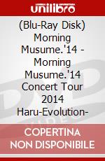 (Blu-Ray Disk) Morning Musume.'14 - Morning Musume.'14 Concert Tour 2014 Haru-Evolution- brd