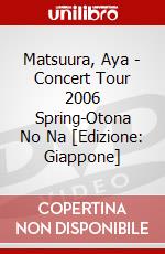 Matsuura, Aya - Concert Tour 2006 Spring-Otona No Na [Edizione: Giappone] dvd
