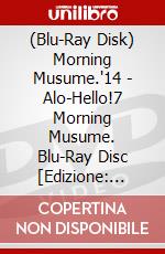 (Blu-Ray Disk) Morning Musume.'14 - Alo-Hello!7 Morning Musume. Blu-Ray Disc [Edizione: Giappone] brd
