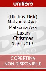 (Blu-Ray Disk) Matsuura Aya - Matsuura Aya -Luxury Christmas Night 2013- brd