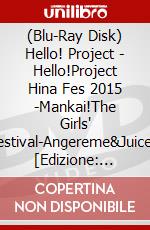 (Blu-Ray Disk) Hello! Project - Hello!Project Hina Fes 2015 -Mankai!The Girls' Festival-Angereme&Juice= [Edizione: Giappone] brd