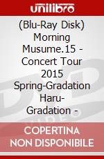 (Blu-Ray Disk) Morning Musume.15 - Concert Tour 2015 Spring-Gradation Haru- Gradation - brd