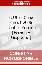 C-Ute - Cutie Circuit 2006 Final In Yomiuri [Edizione: Giappone] dvd