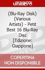 (Blu-Ray Disk) (Various Artists) - Petit Best 16 Blu-Ray Disc [Edizione: Giappone] brd