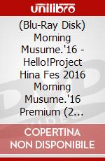 (Blu-Ray Disk) Morning Musume.'16 - Hello!Project Hina Fes 2016 Morning Musume.'16 Premium (2 Blu-Ray) brd