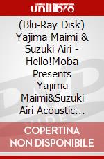 (Blu-Ray Disk) Yajima Maimi & Suzuki Airi - Hello!Moba Presents Yajima Maimi&Suzuki Airi Acoustic Live 2016 -Colon N brd