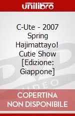 C-Ute - 2007 Spring Hajimattayo! Cutie Show [Edizione: Giappone] dvd