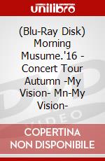 (Blu-Ray Disk) Morning Musume.'16 - Concert Tour Autumn -My Vision- Mn-My Vision- brd