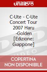 C-Ute - C-Ute Concert Tour 2007 Haru -Golden [Edizione: Giappone] dvd