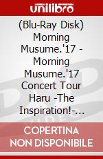 (Blu-Ray Disk) Morning Musume.'17 - Morning Musume.'17 Concert Tour Haru -The Inspiration!- [Edizione: Giappone] brd