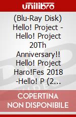 (Blu-Ray Disk) Hello! Project - Hello! Project 20Th Anniversary!! Hello! Project Haro!Fes 2018 -Hello! P (2 Blu-Ray) [Edizione: Giappone] brd