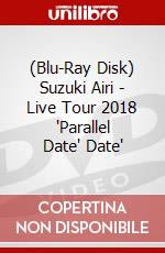 (Blu-Ray Disk) Suzuki Airi - Live Tour 2018 'Parallel Date" Date' brd