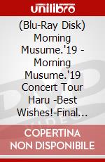 (Blu-Ray Disk) Morning Musume.'19 - Morning Musume.'19 Concert Tour Haru -Best Wishes!-Final (2 Blu-Ray) brd