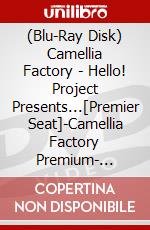 (Blu-Ray Disk) Camellia Factory - Hello! Project Presents...[Premier Seat]-Camellia Factory Premium- [Edizione: Giappone] brd