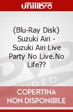 (Blu-Ray Disk) Suzuki Airi - Suzuki Airi Live Party No Live.No Life?? brd