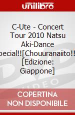 C-Ute - Concert Tour 2010 Natsu Aki-Dance    Special!![Chouuranaiito!!]- [Edizione: Giappone] dvd