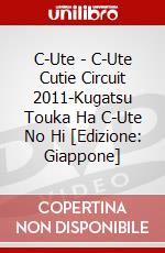 C-Ute - C-Ute Cutie Circuit 2011-Kugatsu Touka Ha C-Ute No Hi [Edizione: Giappone] dvd
