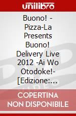 Buono! - Pizza-La Presents Buono! Delivery Live 2012 -Ai Wo Otodoke!- [Edizione: Giappone] dvd