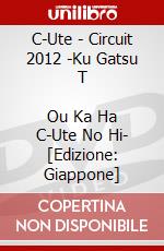 C-Ute - Circuit 2012 -Ku Gatsu T            Ou Ka Ha C-Ute No Hi- [Edizione: Giappone] dvd