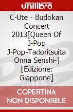 C-Ute - Budokan Concert 2013[Queen Of J-Pop J-Pop-Tadoritsuita Onna Senshi-] [Edizione: Giappone] dvd
