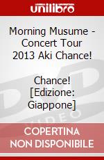 Morning Musume - Concert Tour 2013 Aki Chance!        Chance! [Edizione: Giappone] dvd