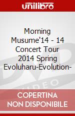 Morning Musume'14 - 14 Concert Tour 2014 Spring Evoluharu-Evolution- dvd