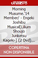 Morning Musume.'14 Member/ - Engeki Joshibu Musical[Lilium Shoujo Junketsu Kageki-] (2 Dvd) [Edizione: Giappone] dvd